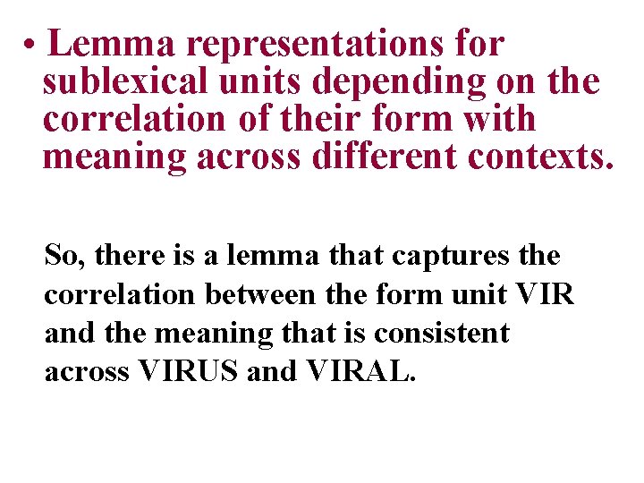  • Lemma representations for sublexical units depending on the correlation of their form