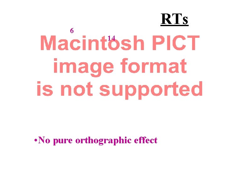 6 RTs 14 • No pure orthographic effect 