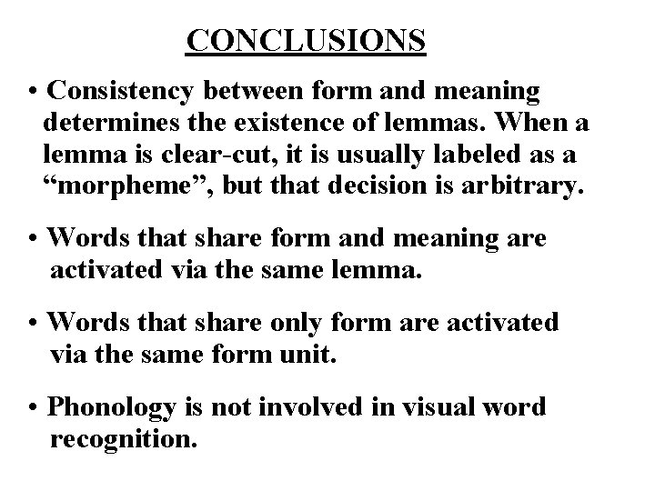CONCLUSIONS • Consistency between form and meaning determines the existence of lemmas. When a