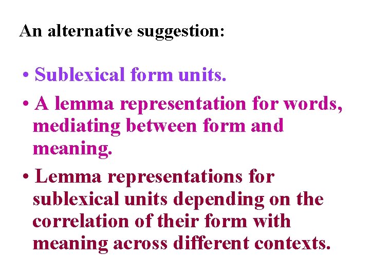 An alternative suggestion: • Sublexical form units. • A lemma representation for words, mediating