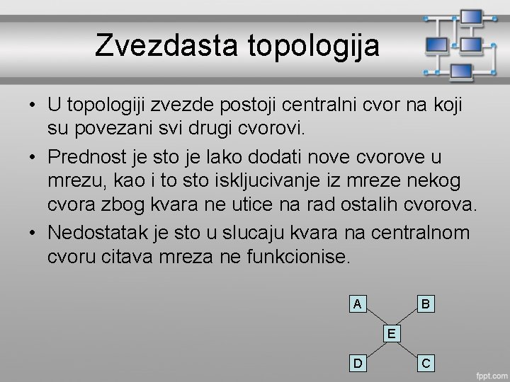 Zvezdasta topologija • U topologiji zvezde postoji centralni cvor na koji su povezani svi