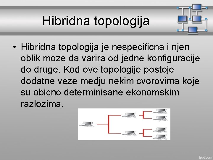 Hibridna topologija • Hibridna topologija je nespecificna i njen oblik moze da varira od