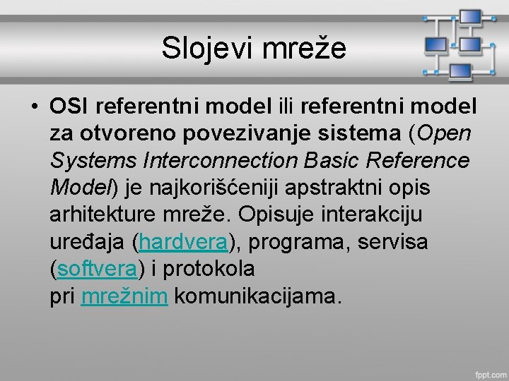 Slojevi mreže • OSI referentni model ili referentni model za otvoreno povezivanje sistema (Open