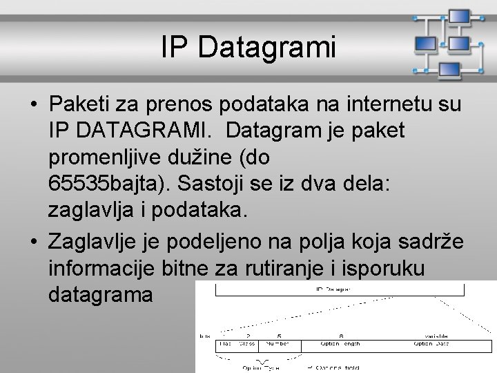 IP Datagrami • Paketi za prenos podataka na internetu su IP DATAGRAMI. Datagram je