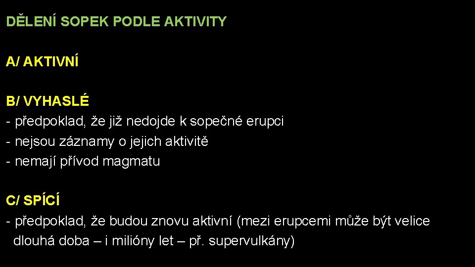 DĚLENÍ SOPEK PODLE AKTIVITY A/ AKTIVNÍ B/ VYHASLÉ - předpoklad, že již nedojde k