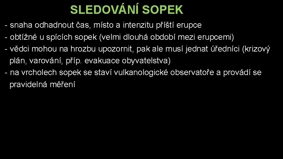 SLEDOVÁNÍ SOPEK - snaha odhadnout čas, místo a intenzitu příští erupce - obtížné u