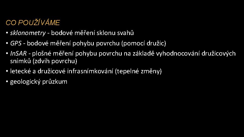 CO POUŽÍVÁME • sklonometry - bodové měření sklonu svahů • GPS - bodové měření
