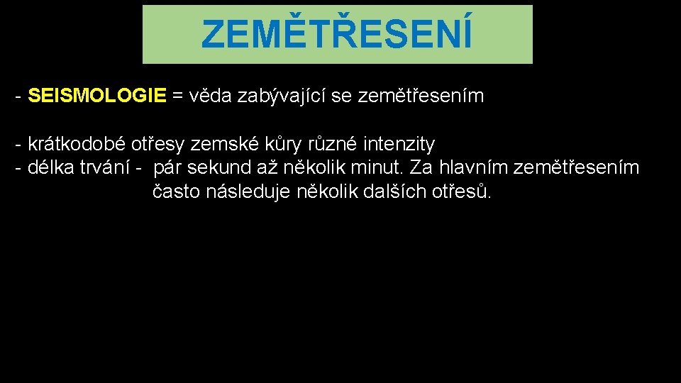 ZEMĚTŘESENÍ - SEISMOLOGIE = věda zabývající se zemětřesením - krátkodobé otřesy zemské kůry různé