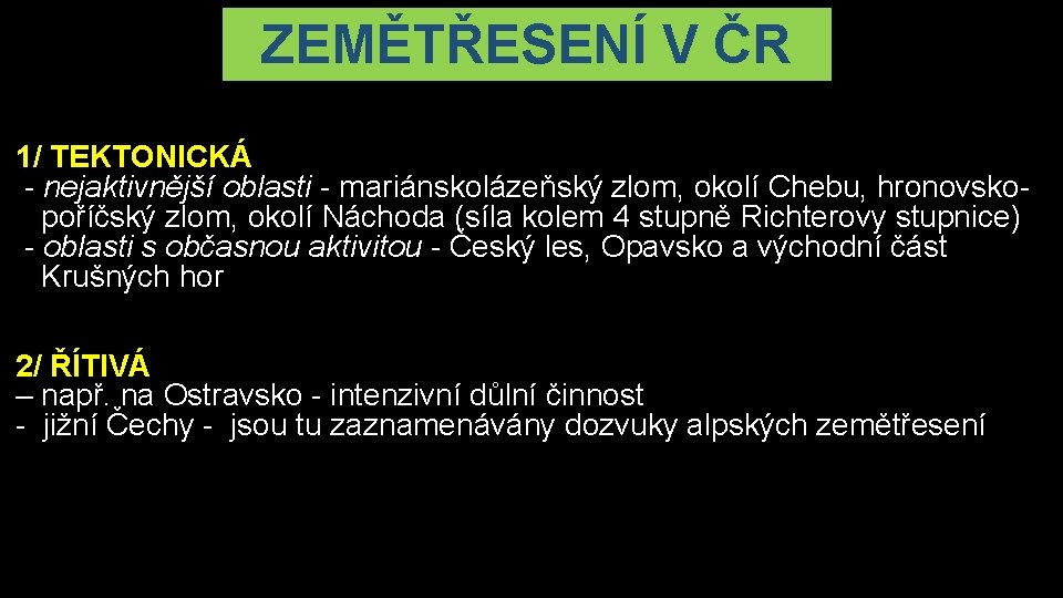 ZEMĚTŘESENÍ V ČR 1/ TEKTONICKÁ - nejaktivnější oblasti - mariánskolázeňský zlom, okolí Chebu, hronovsko-