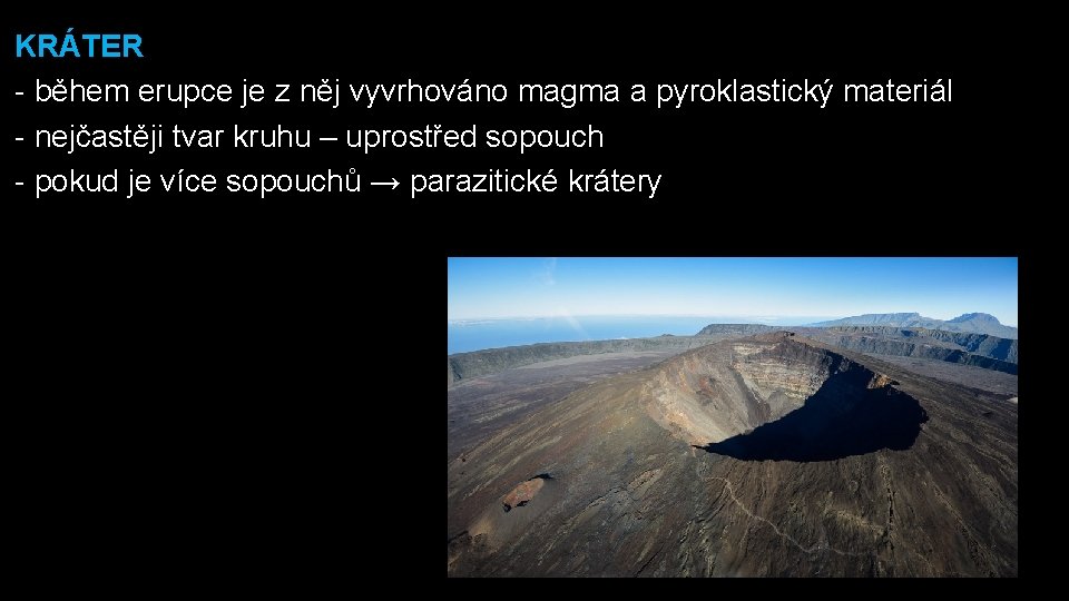 KRÁTER - během erupce je z něj vyvrhováno magma a pyroklastický materiál - nejčastěji