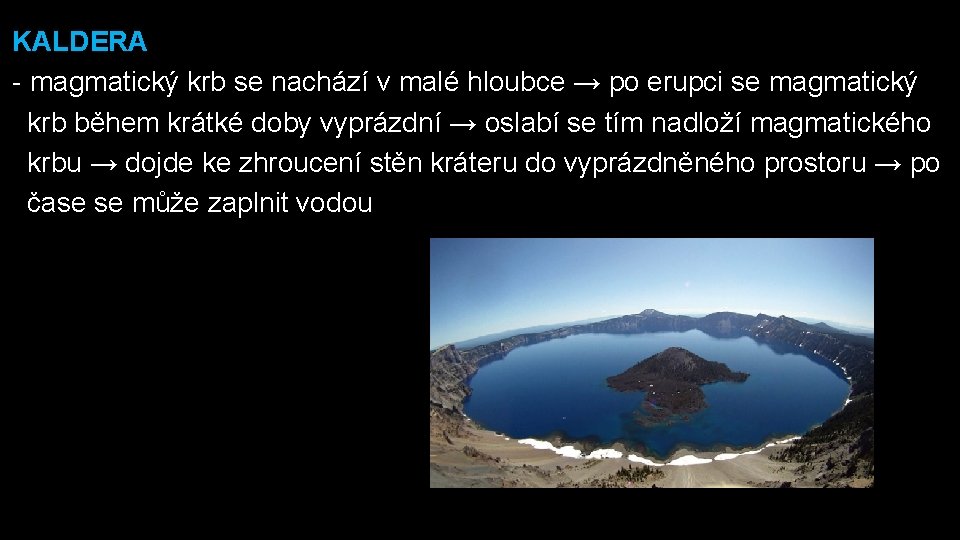 KALDERA - magmatický krb se nachází v malé hloubce → po erupci se magmatický