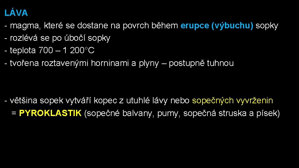 LÁVA - magma, které se dostane na povrch během erupce (výbuchu) sopky - rozlévá