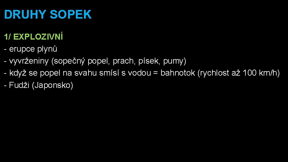 DRUHY SOPEK 1/ EXPLOZIVNÍ - erupce plynů - vyvrženiny (sopečný popel, prach, písek, pumy)