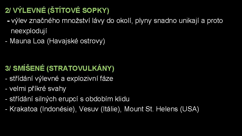 2/ VÝLEVNÉ (ŠTÍTOVÉ SOPKY) - výlev značného množství lávy do okolí, plyny snadno unikají
