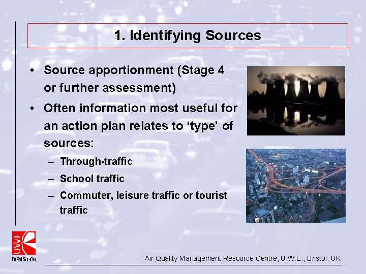 1. Identifying Sources • Source apportionment (Stage 4 or further assessment) • Often information
