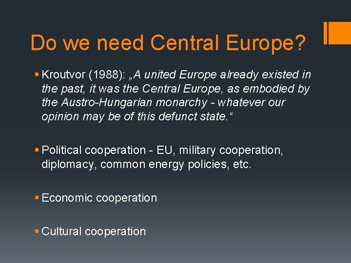 Do we need Central Europe? § Kroutvor (1988): „A united Europe already existed in