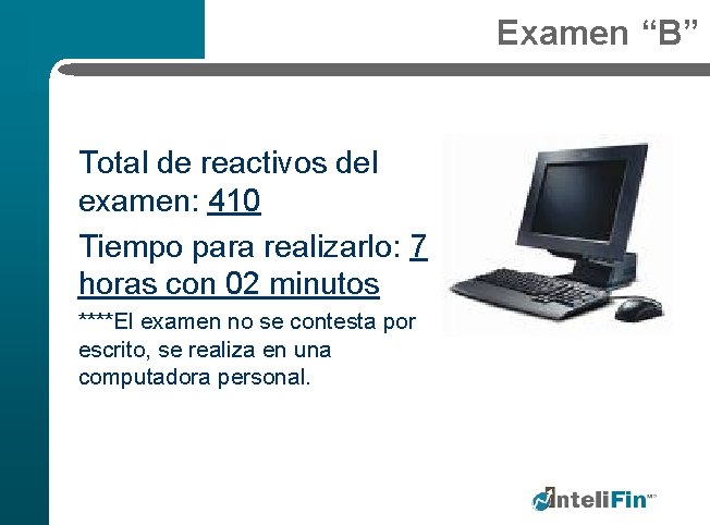 Examen “B” Total de reactivos del examen: 410 Tiempo para realizarlo: 7 horas con