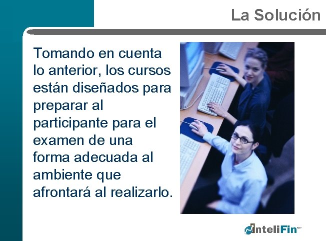 La Solución Tomando en cuenta lo anterior, los cursos están diseñados para preparar al