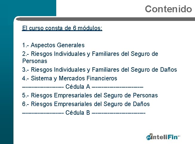 Contenido El curso consta de 6 módulos: 1. - Aspectos Generales 2. - Riesgos