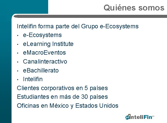 Quiénes somos Intelifin forma parte del Grupo e-Ecosystems • e. Learning Institute • e.