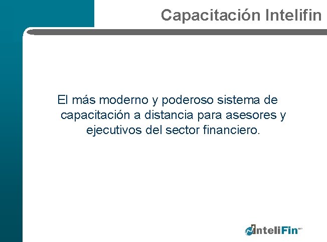 Capacitación Intelifin El más moderno y poderoso sistema de capacitación a distancia para asesores