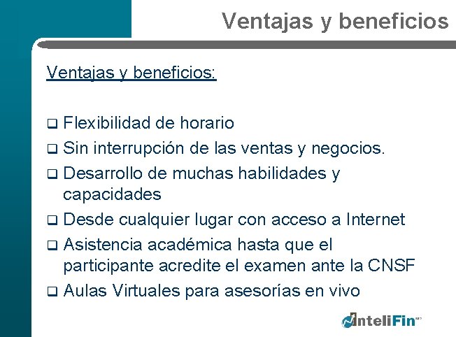 Ventajas y beneficios: Flexibilidad de horario q Sin interrupción de las ventas y negocios.