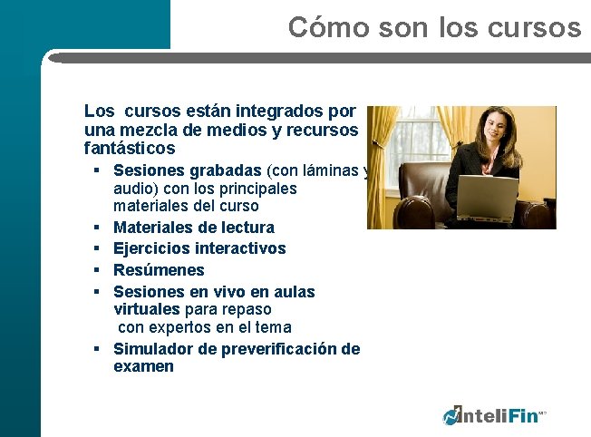 Cómo son los cursos Los cursos están integrados por una mezcla de medios y