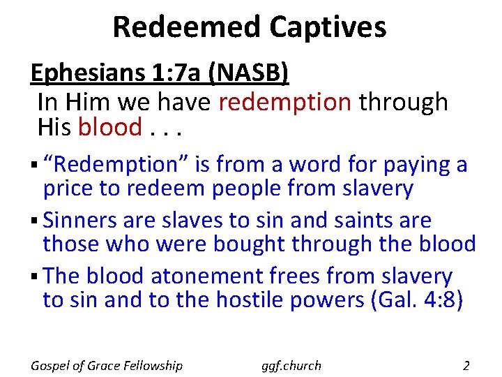 Redeemed Captives Ephesians 1: 7 a (NASB) In Him we have redemption through His