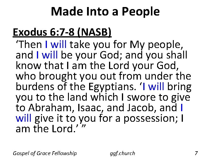 Made Into a People Exodus 6: 7 -8 (NASB) ‘Then I will take you