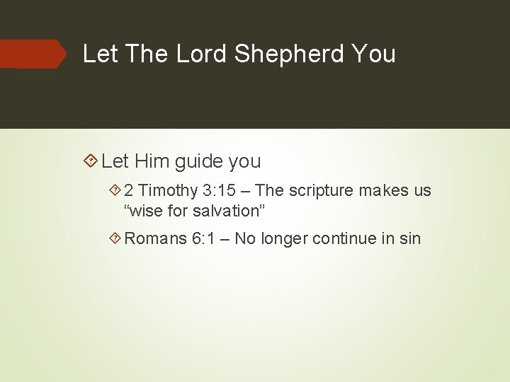 Let The Lord Shepherd You Let Him guide you 2 Timothy 3: 15 –