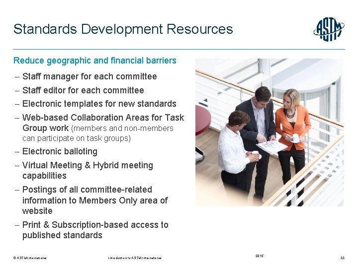 Standards Development Resources Reduce geographic and financial barriers Staff manager for each committee Staff