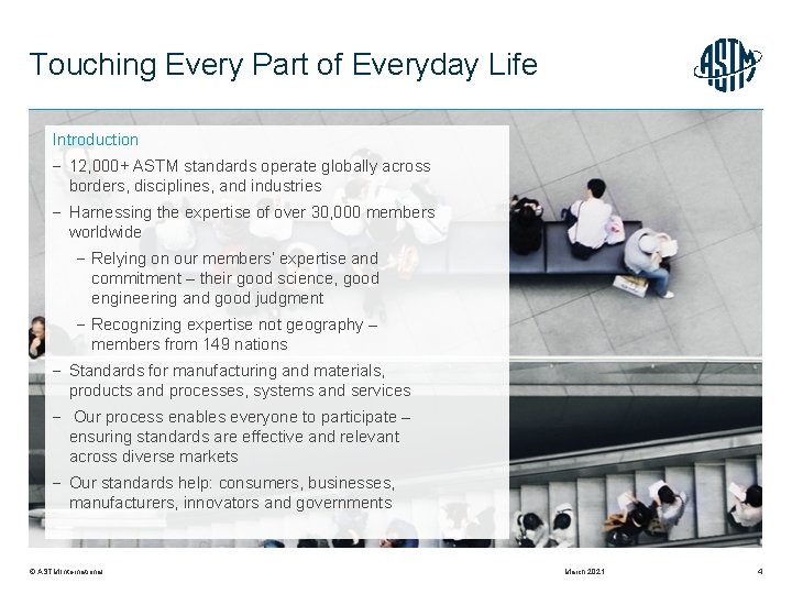 Touching Every Part of Everyday Life Introduction 12, 000+ ASTM standards operate globally across