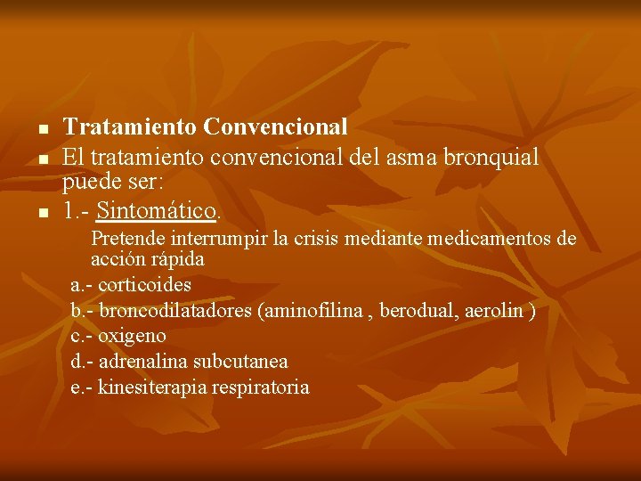 n n n Tratamiento Convencional El tratamiento convencional del asma bronquial puede ser: 1.