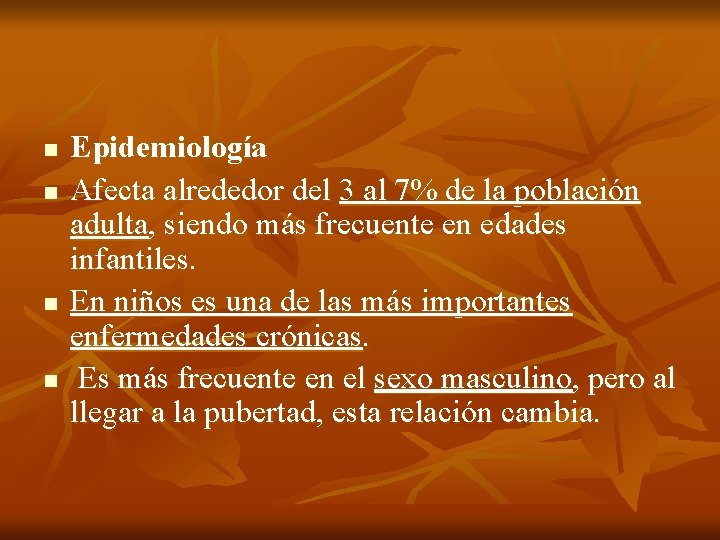 n n Epidemiología Afecta alrededor del 3 al 7% de la población adulta, siendo