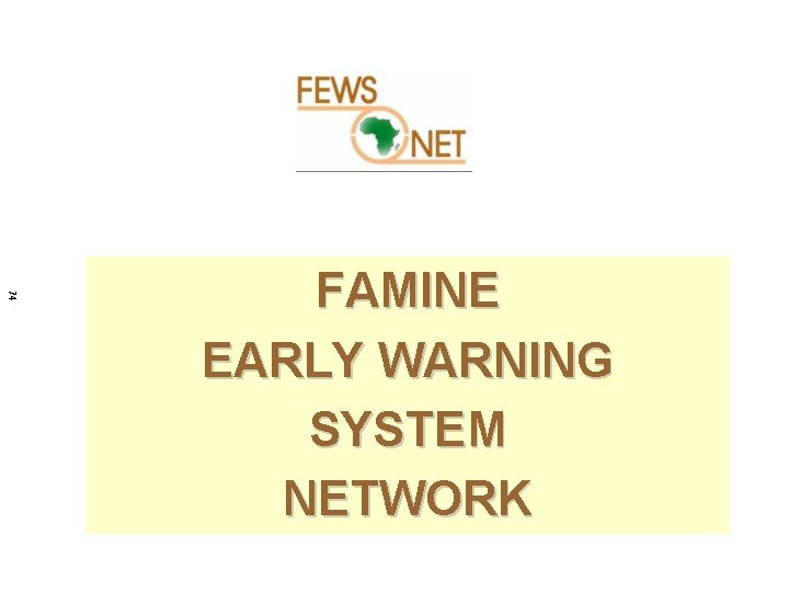 74 FAMINE EARLY WARNING SYSTEM NETWORK FEWS NET