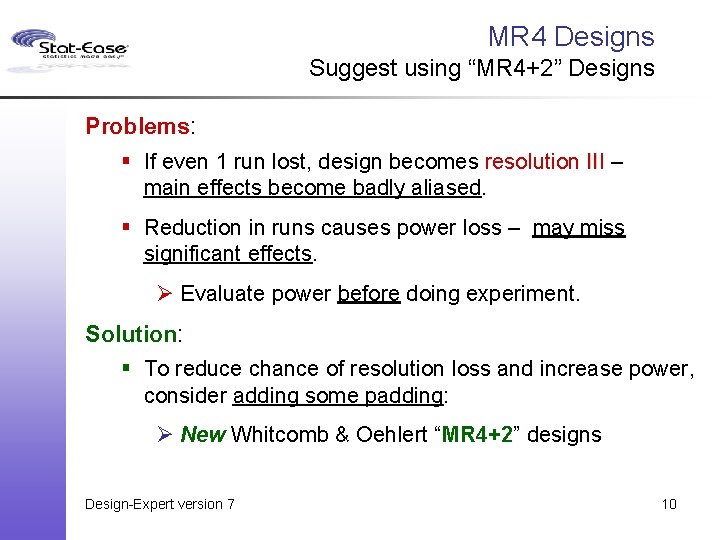 MR 4 Designs Suggest using “MR 4+2” Designs Problems: § If even 1 run