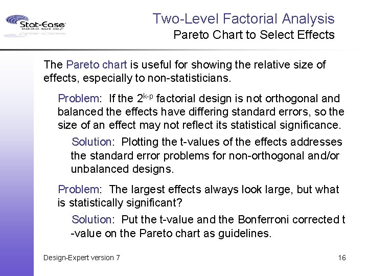 Two-Level Factorial Analysis Pareto Chart to Select Effects The Pareto chart is useful for