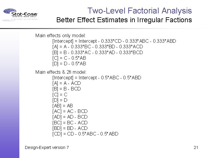 Two-Level Factorial Analysis Better Effect Estimates in Irregular Factions Main effects only model: [Intercept]