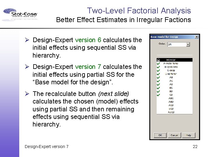 Two-Level Factorial Analysis Better Effect Estimates in Irregular Factions Ø Design-Expert version 6 calculates