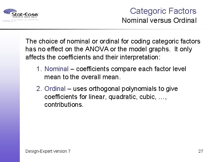 Categoric Factors Nominal versus Ordinal The choice of nominal or ordinal for coding categoric