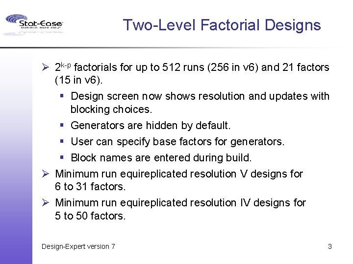 Two-Level Factorial Designs Ø 2 k-p factorials for up to 512 runs (256 in