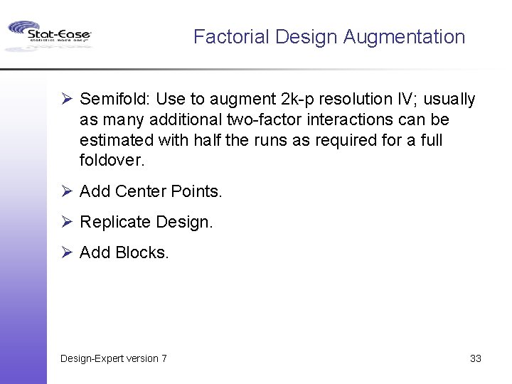 Factorial Design Augmentation Ø Semifold: Use to augment 2 k-p resolution IV; usually as