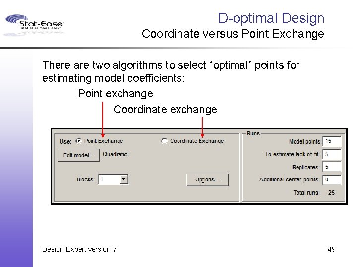 D-optimal Design Coordinate versus Point Exchange There are two algorithms to select “optimal” points