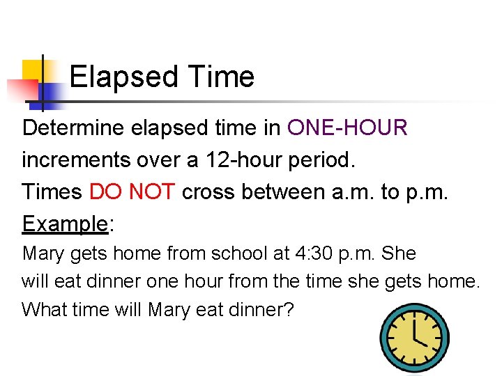 Elapsed Time Determine elapsed time in ONE-HOUR increments over a 12 -hour period. Times