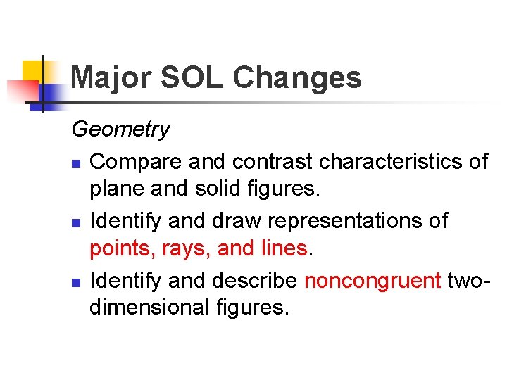 Major SOL Changes Geometry n Compare and contrast characteristics of plane and solid figures.