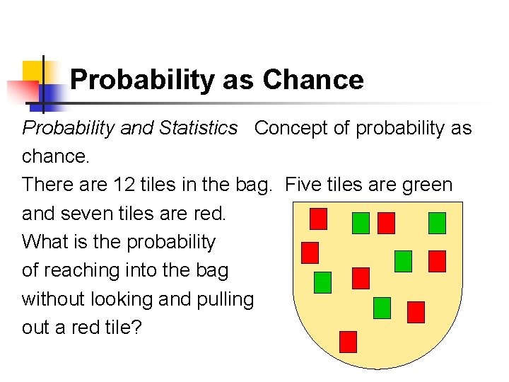 Probability as Chance Probability and Statistics Concept of probability as chance. There are 12