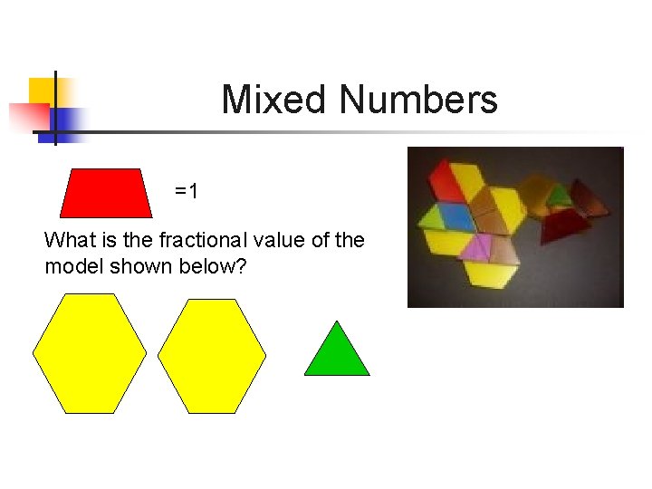 Mixed Numbers =1 What is the fractional value of the model shown below? 