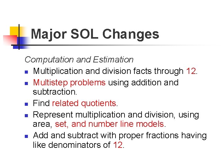 Major SOL Changes Computation and Estimation n Multiplication and division facts through 12. n