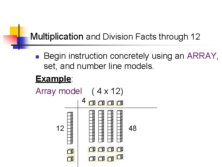 Multiplication and Division Facts through 12 Begin instruction concretely using an ARRAY, set, and