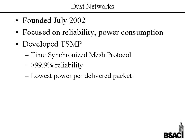 Dust Networks • Founded July 2002 • Focused on reliability, power consumption • Developed